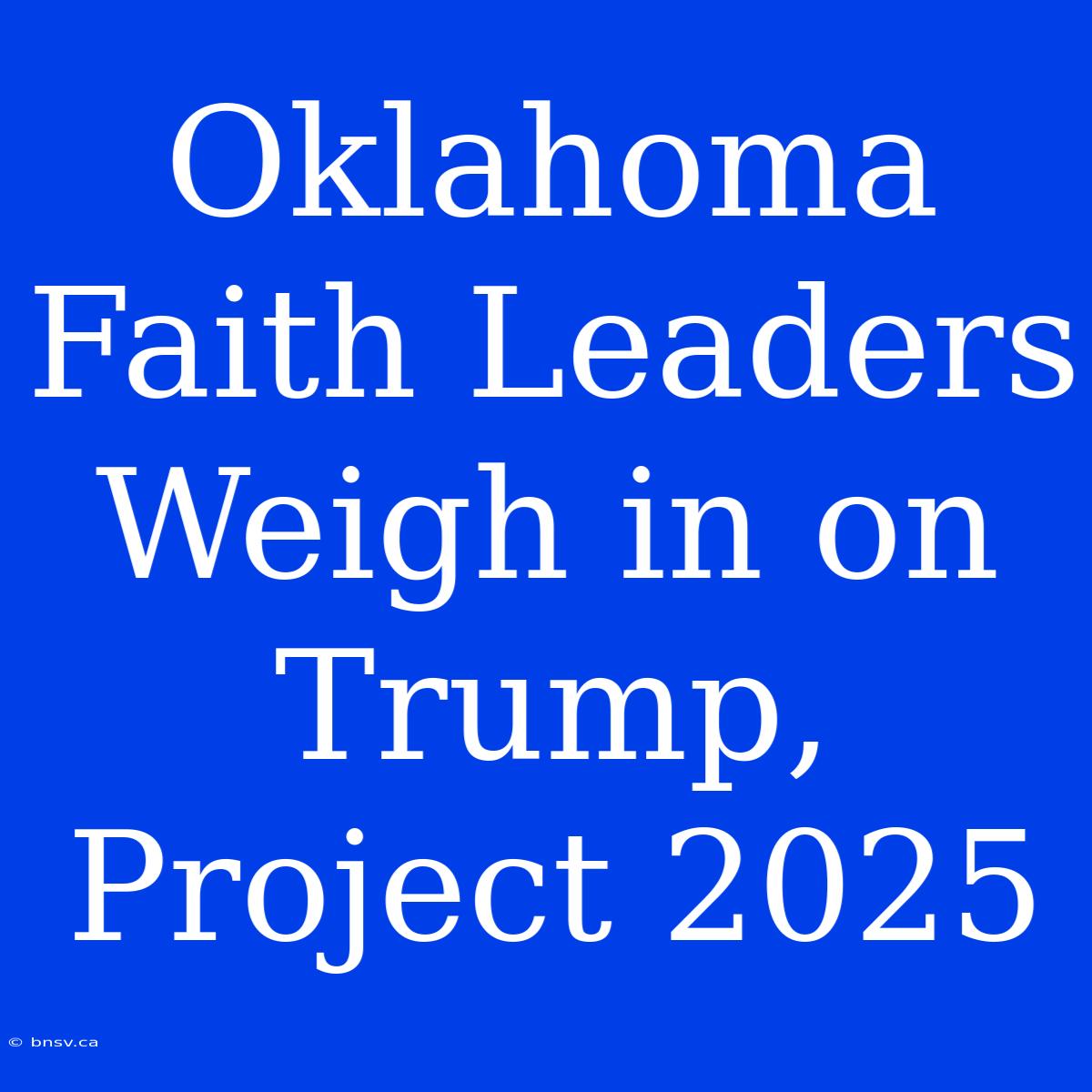 Oklahoma Faith Leaders Weigh In On Trump, Project 2025