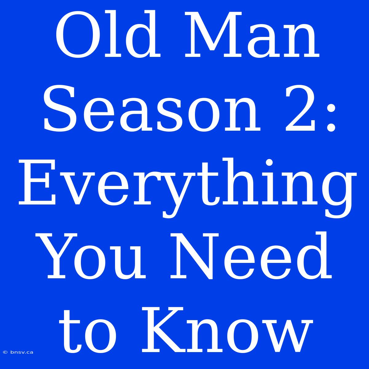 Old Man Season 2: Everything You Need To Know