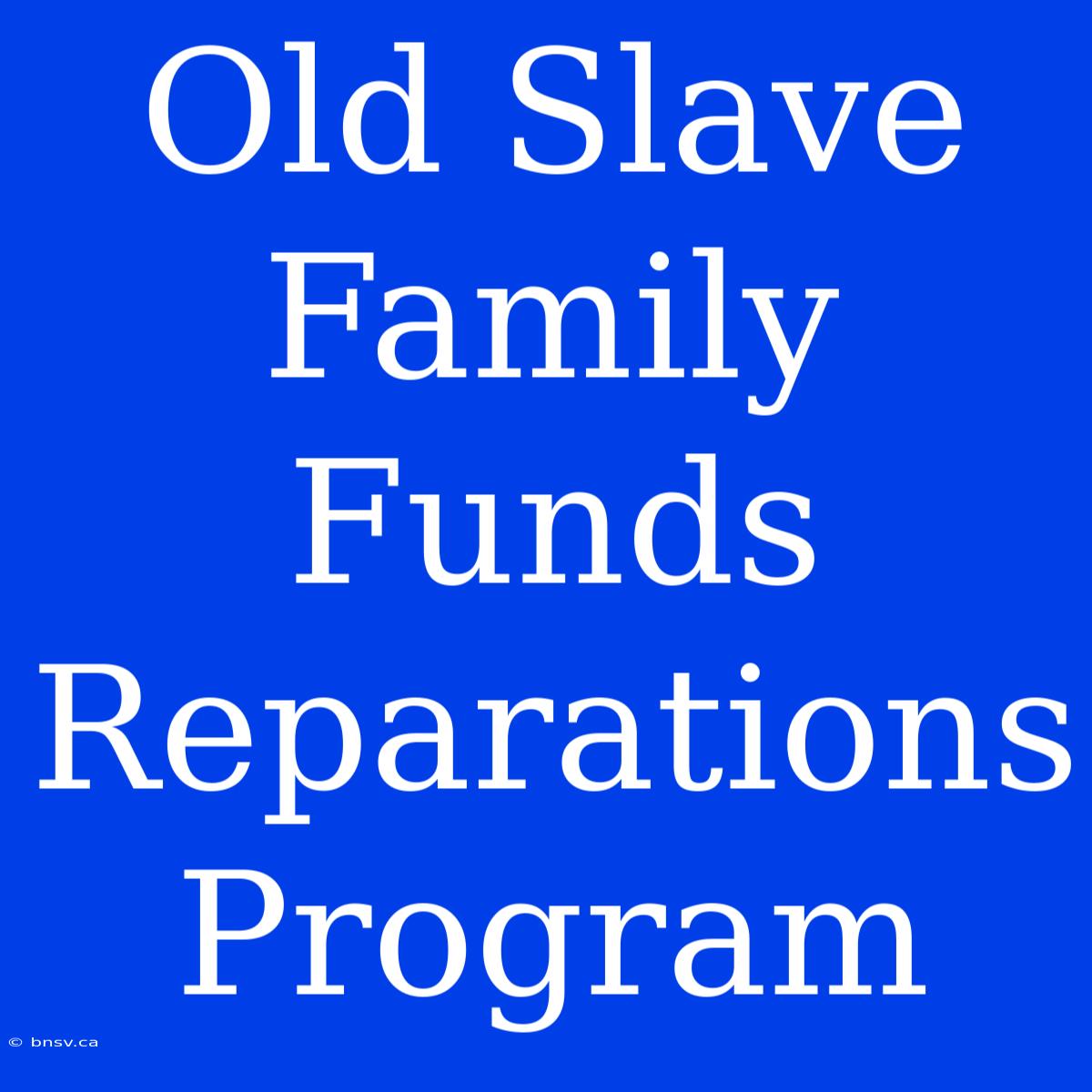 Old Slave Family Funds Reparations Program