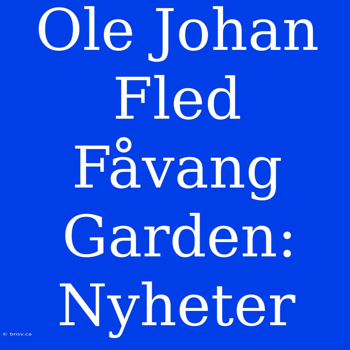 Ole Johan Fled Fåvang Garden: Nyheter