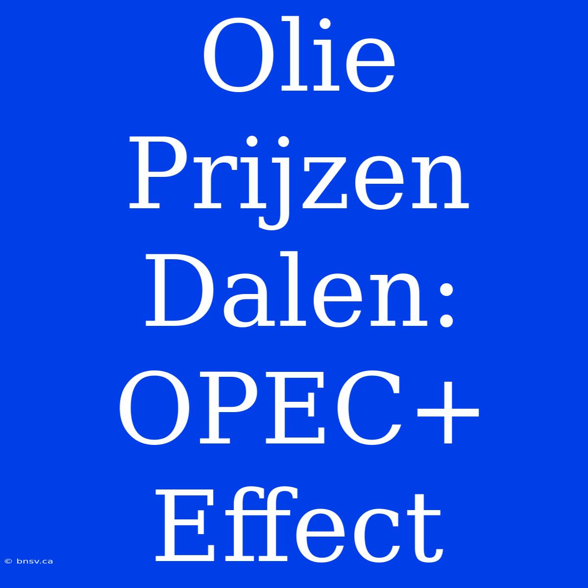 Olie Prijzen Dalen: OPEC+ Effect