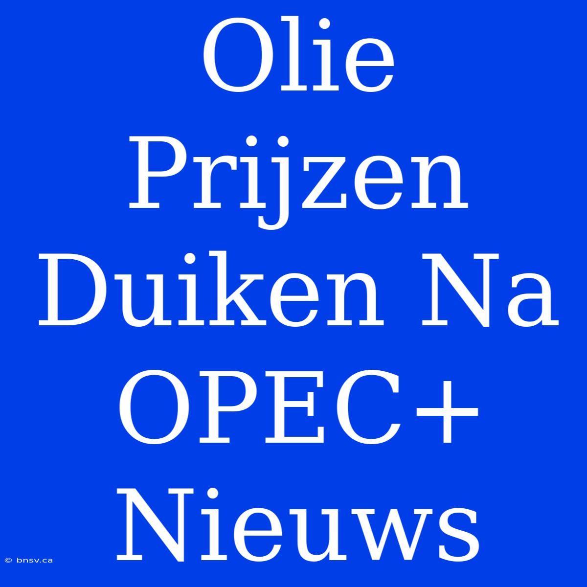 Olie Prijzen Duiken Na OPEC+ Nieuws