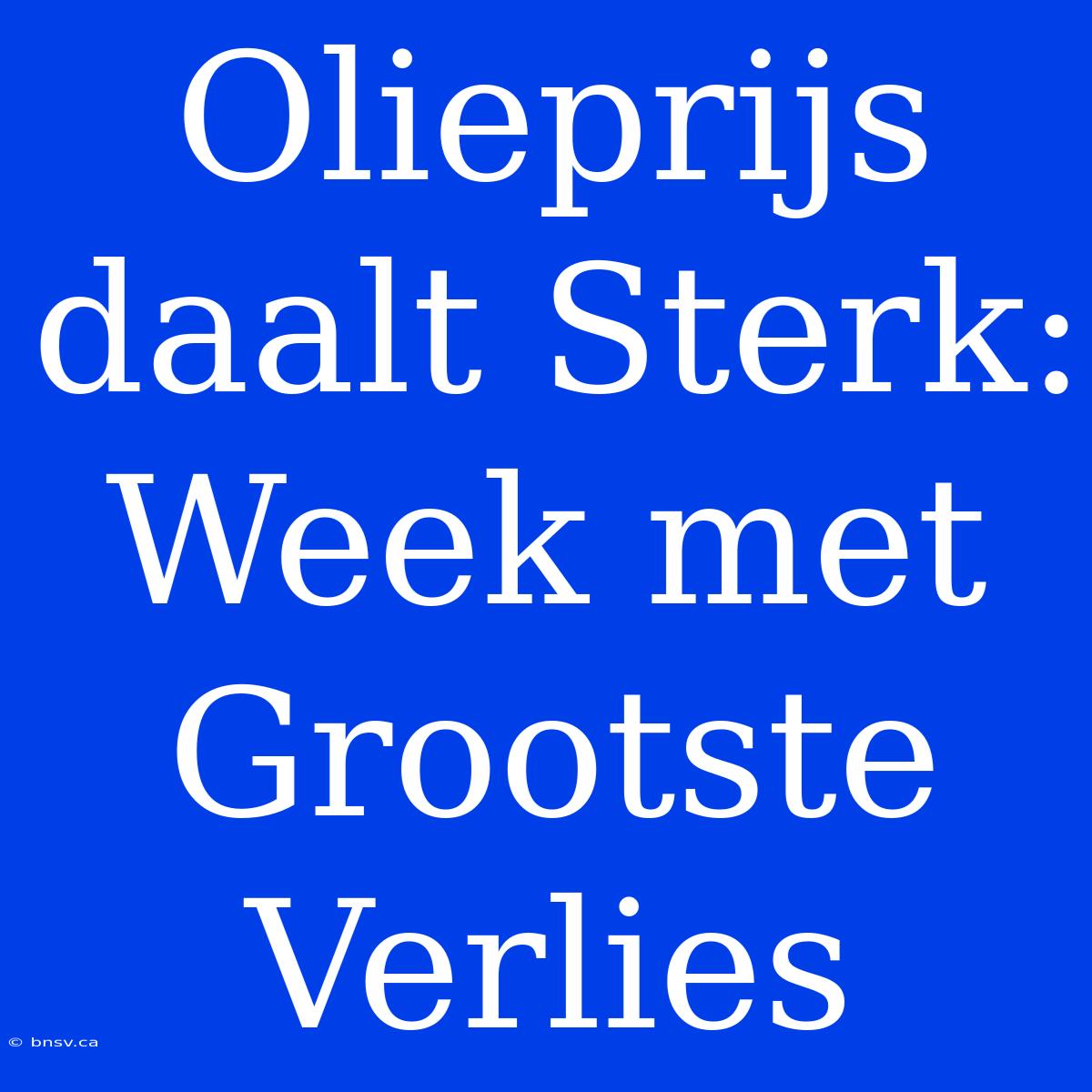 Olieprijs Daalt Sterk: Week Met Grootste Verlies