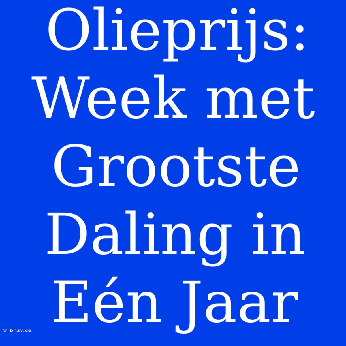 Olieprijs: Week Met Grootste Daling In Eén Jaar