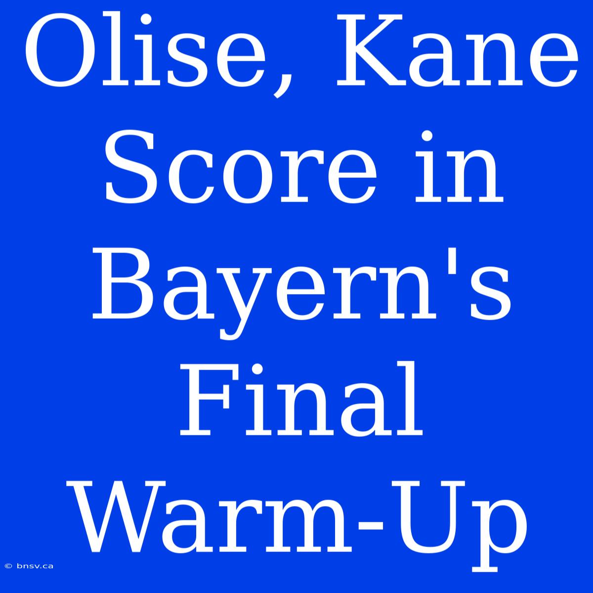 Olise, Kane Score In Bayern's Final Warm-Up