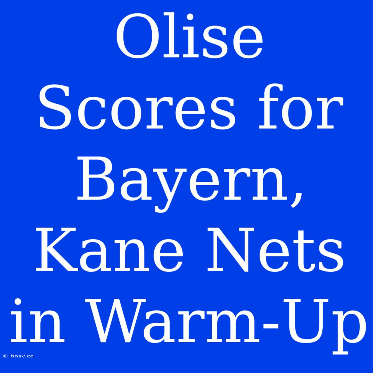 Olise Scores For Bayern, Kane Nets In Warm-Up