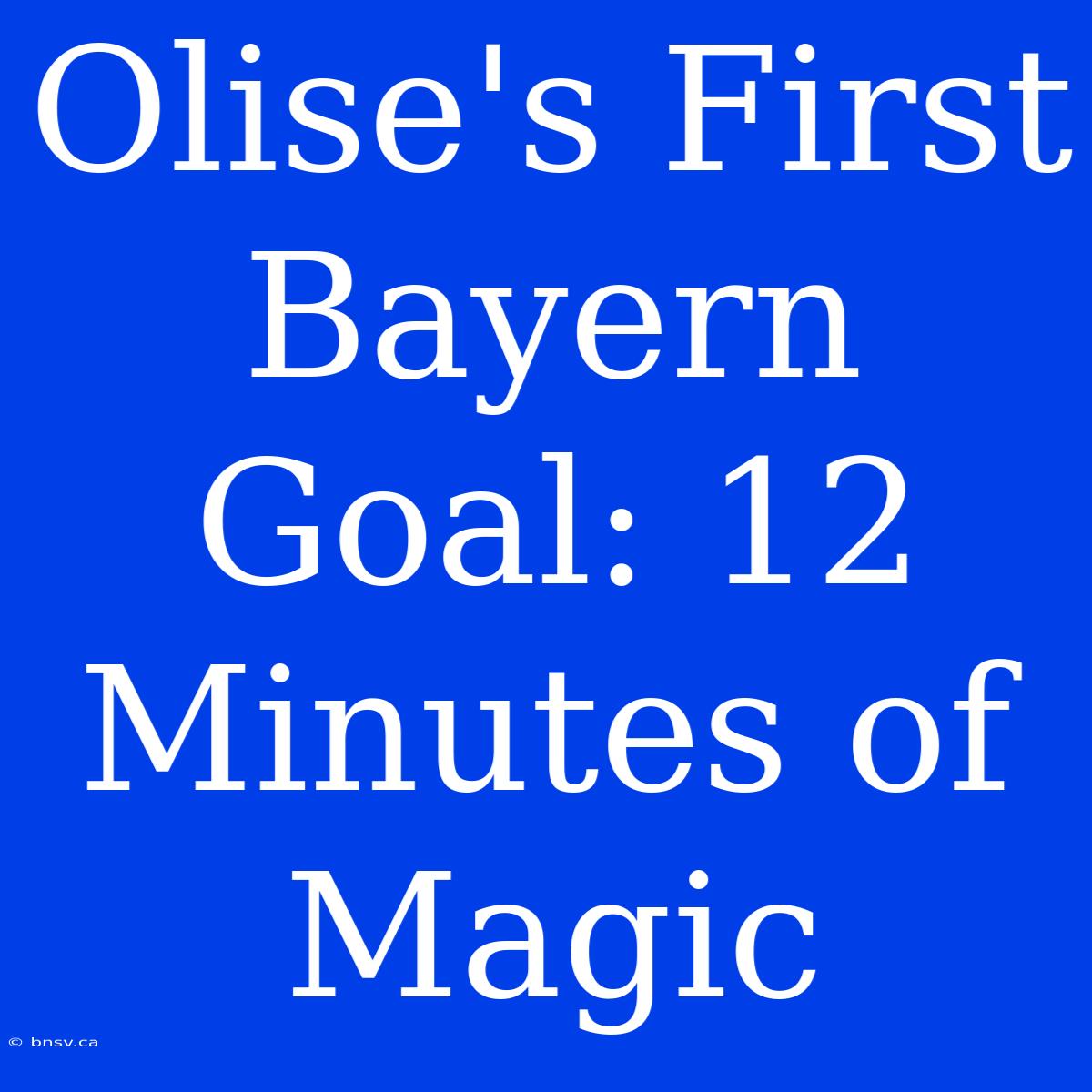 Olise's First Bayern Goal: 12 Minutes Of Magic