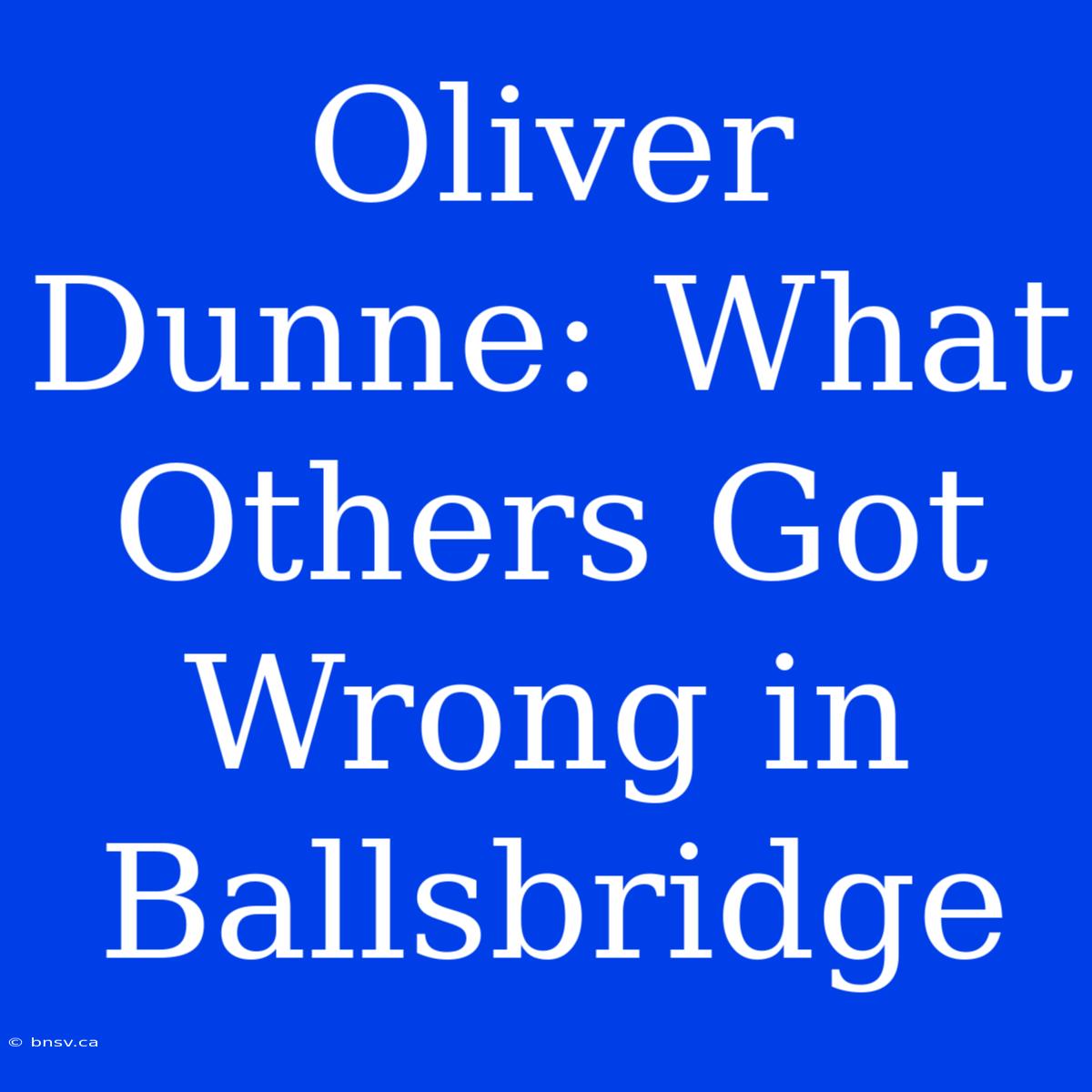 Oliver Dunne: What Others Got Wrong In Ballsbridge