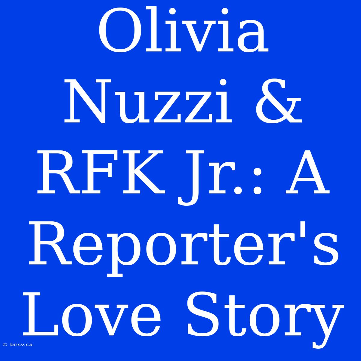 Olivia Nuzzi & RFK Jr.: A Reporter's Love Story