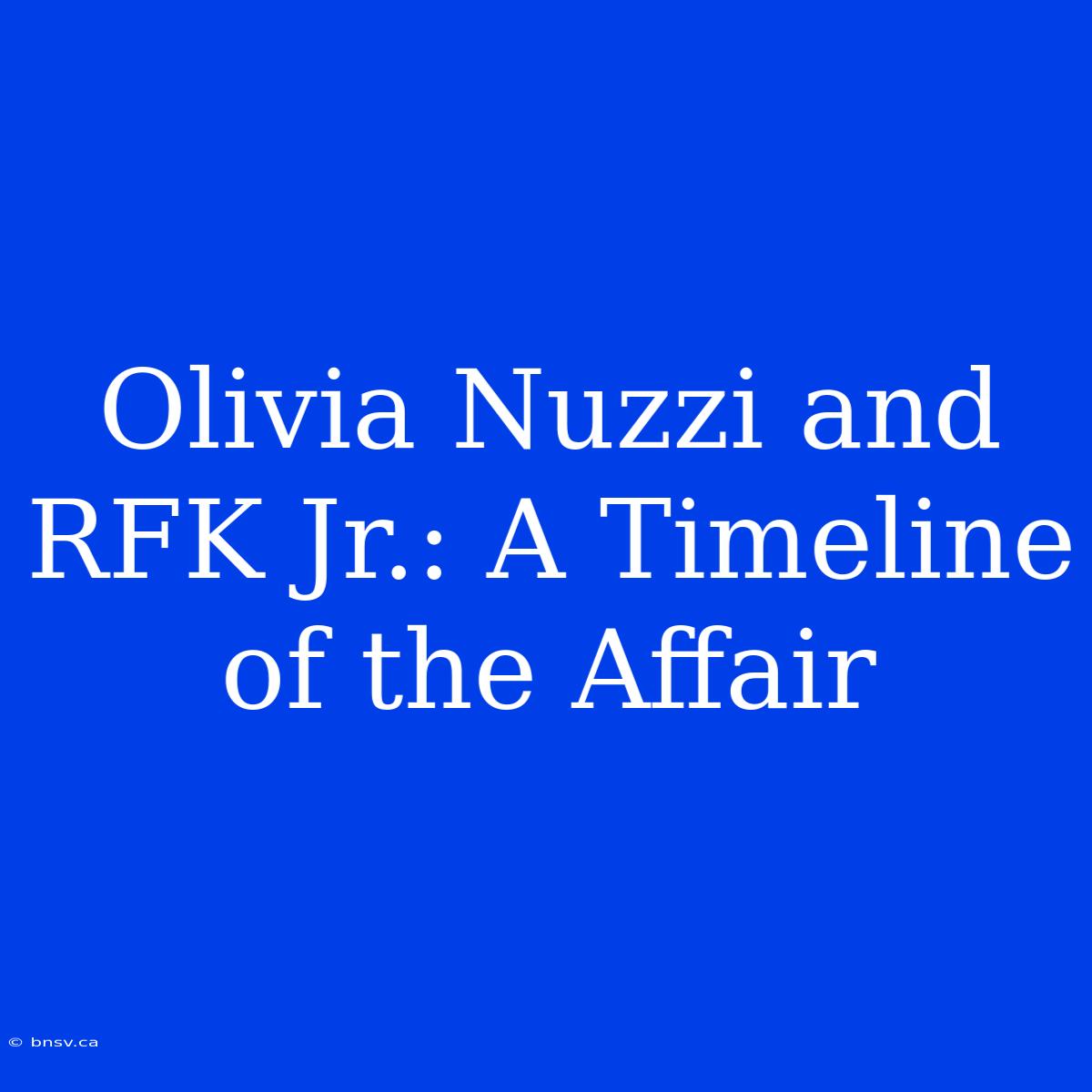 Olivia Nuzzi And RFK Jr.: A Timeline Of The Affair