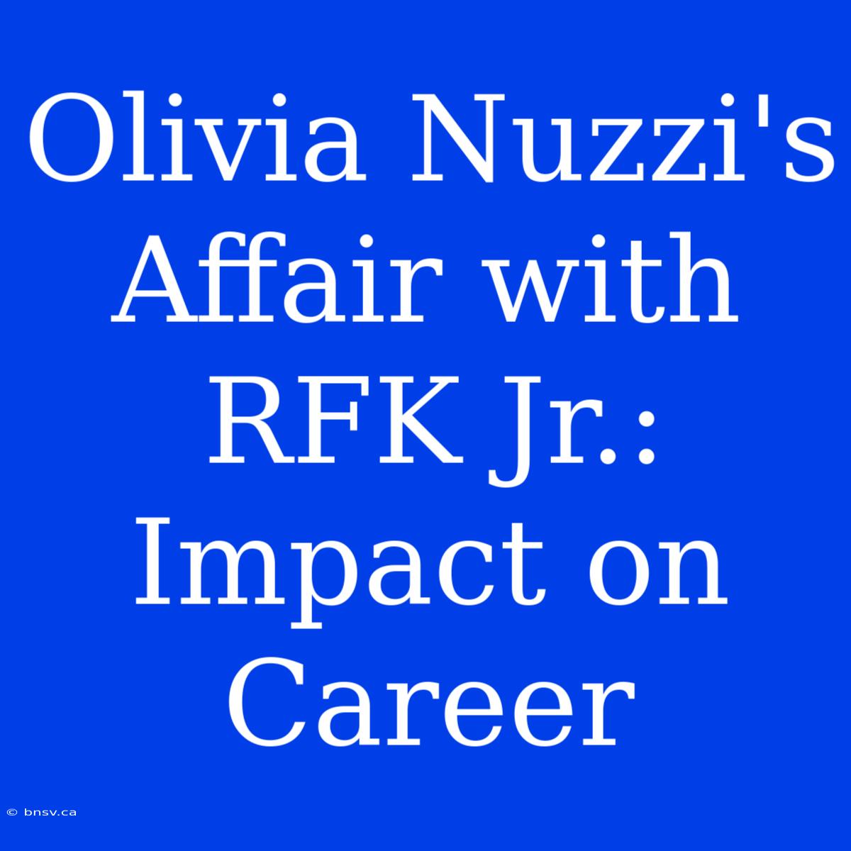 Olivia Nuzzi's Affair With RFK Jr.: Impact On Career