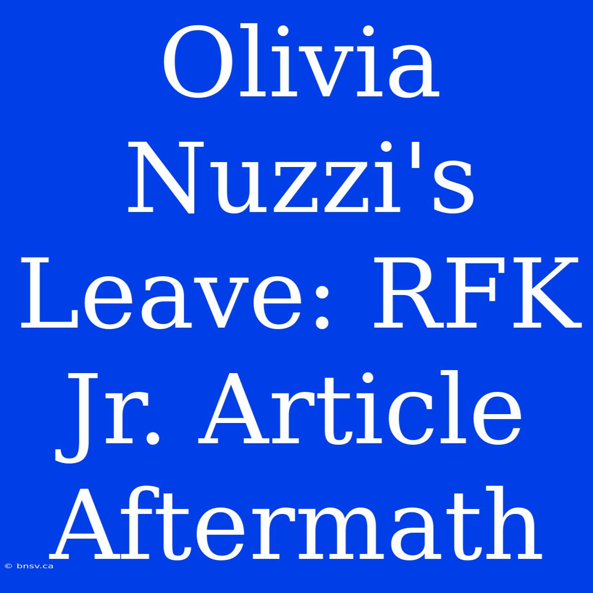 Olivia Nuzzi's Leave: RFK Jr. Article Aftermath