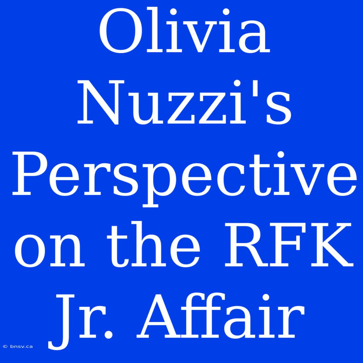 Olivia Nuzzi's Perspective On The RFK Jr. Affair