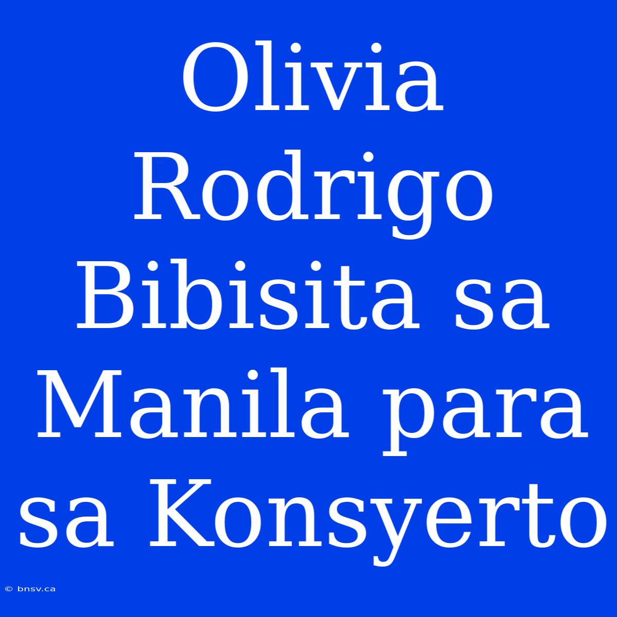 Olivia Rodrigo Bibisita Sa Manila Para Sa Konsyerto