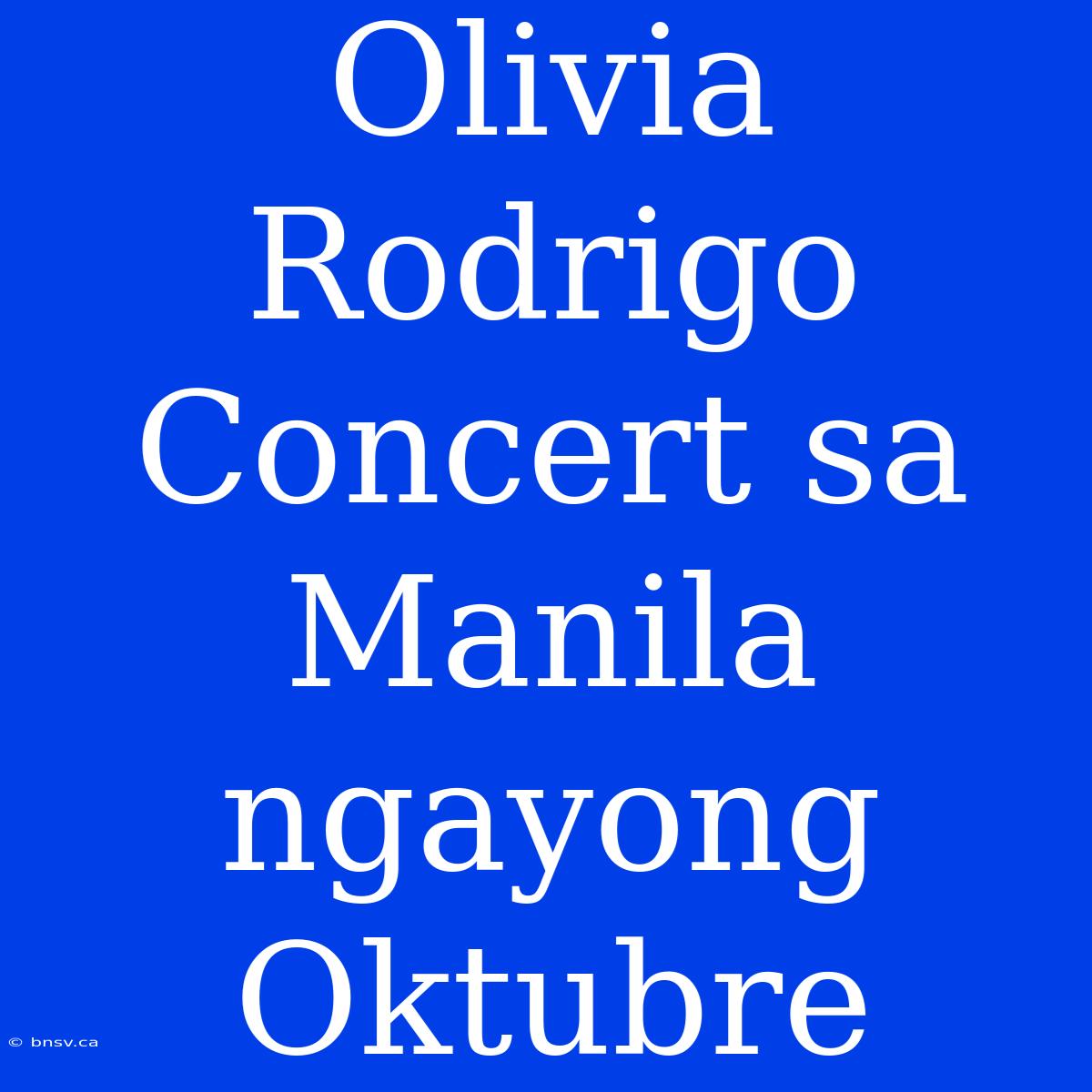 Olivia Rodrigo Concert Sa Manila Ngayong Oktubre