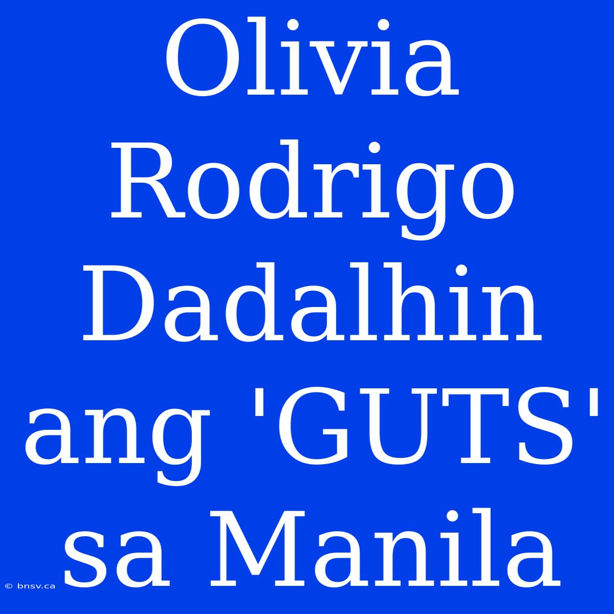 Olivia Rodrigo Dadalhin Ang 'GUTS' Sa Manila