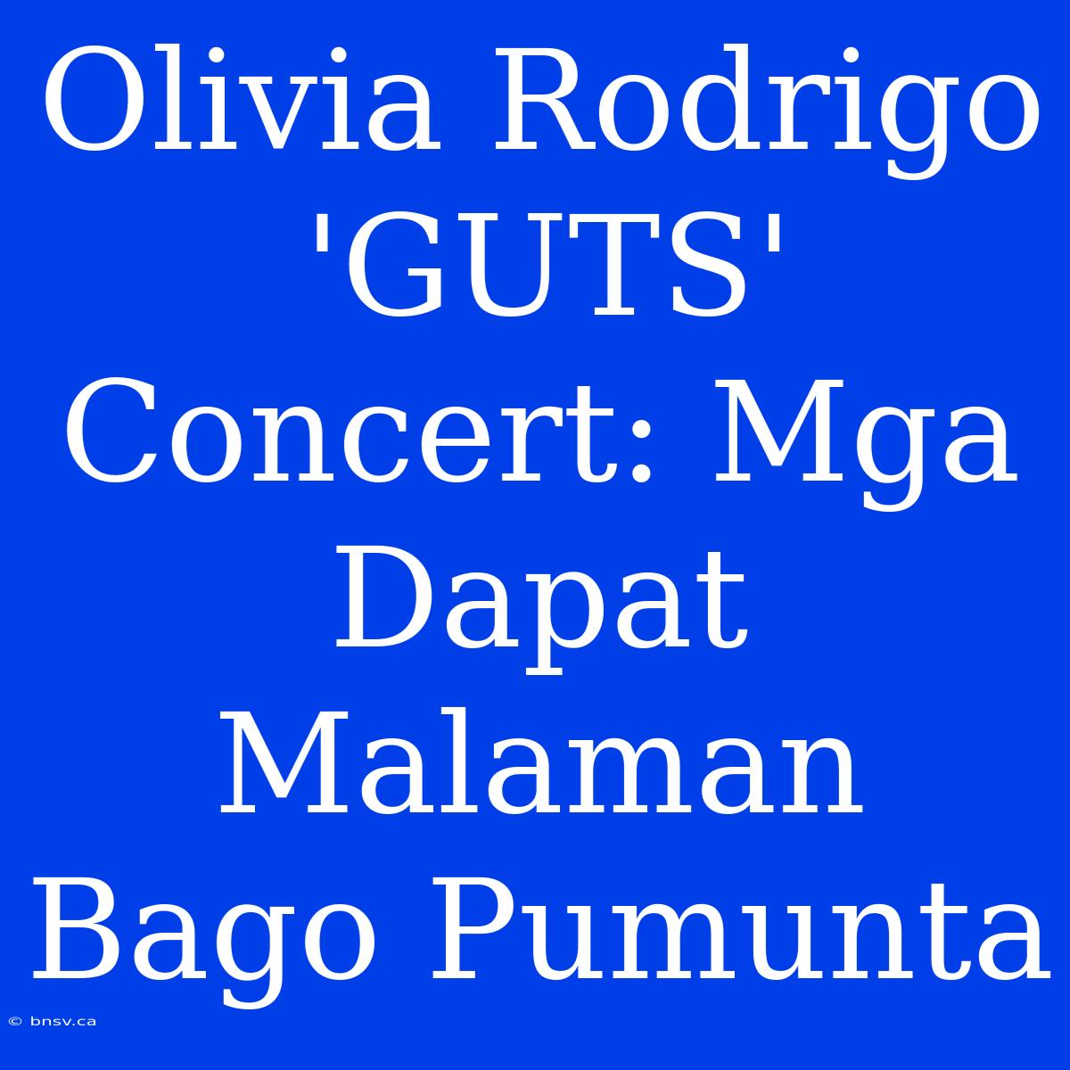 Olivia Rodrigo 'GUTS' Concert: Mga Dapat Malaman Bago Pumunta