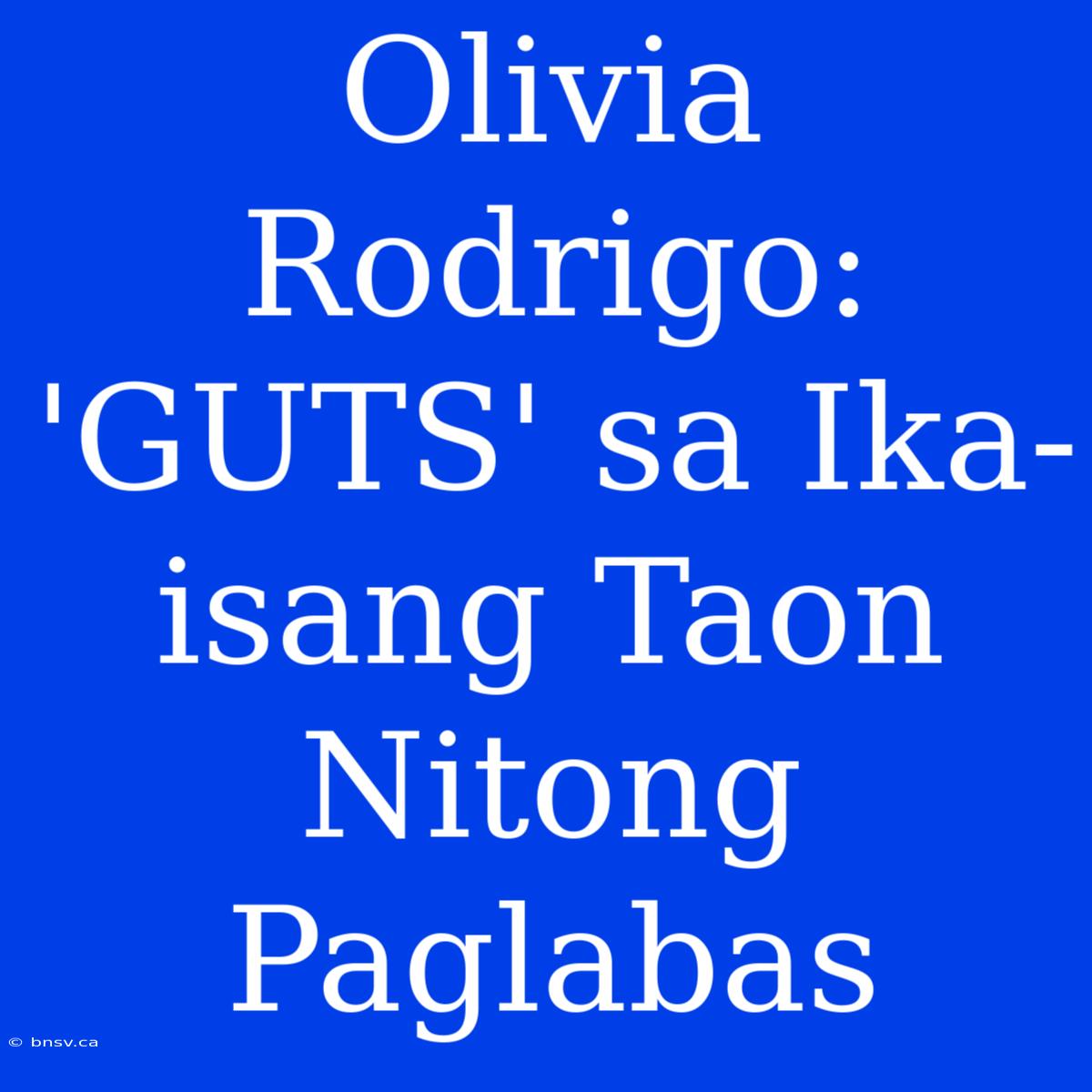 Olivia Rodrigo: 'GUTS' Sa Ika-isang Taon Nitong Paglabas