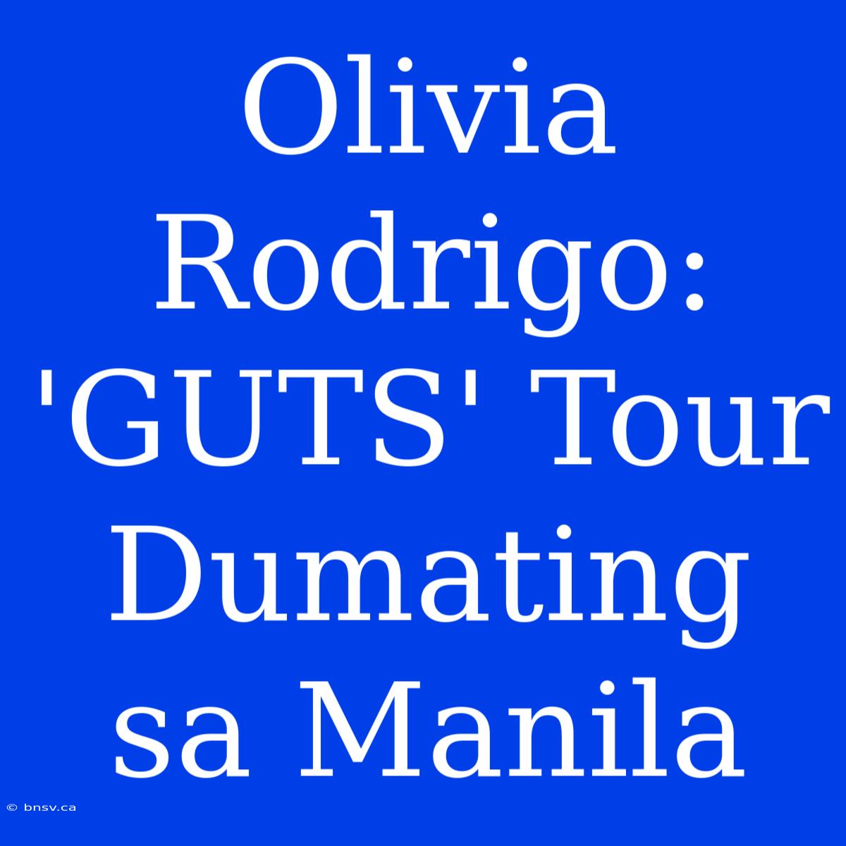 Olivia Rodrigo: 'GUTS' Tour Dumating Sa Manila