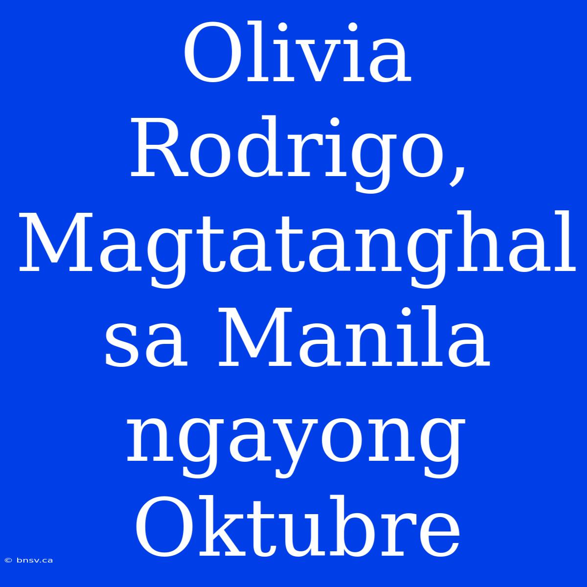 Olivia Rodrigo, Magtatanghal Sa Manila Ngayong Oktubre