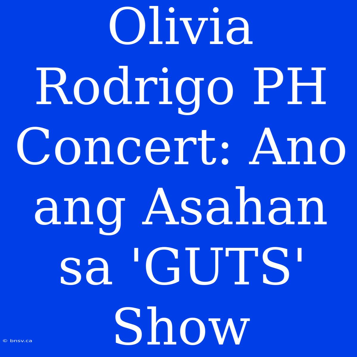 Olivia Rodrigo PH Concert: Ano Ang Asahan Sa 'GUTS' Show