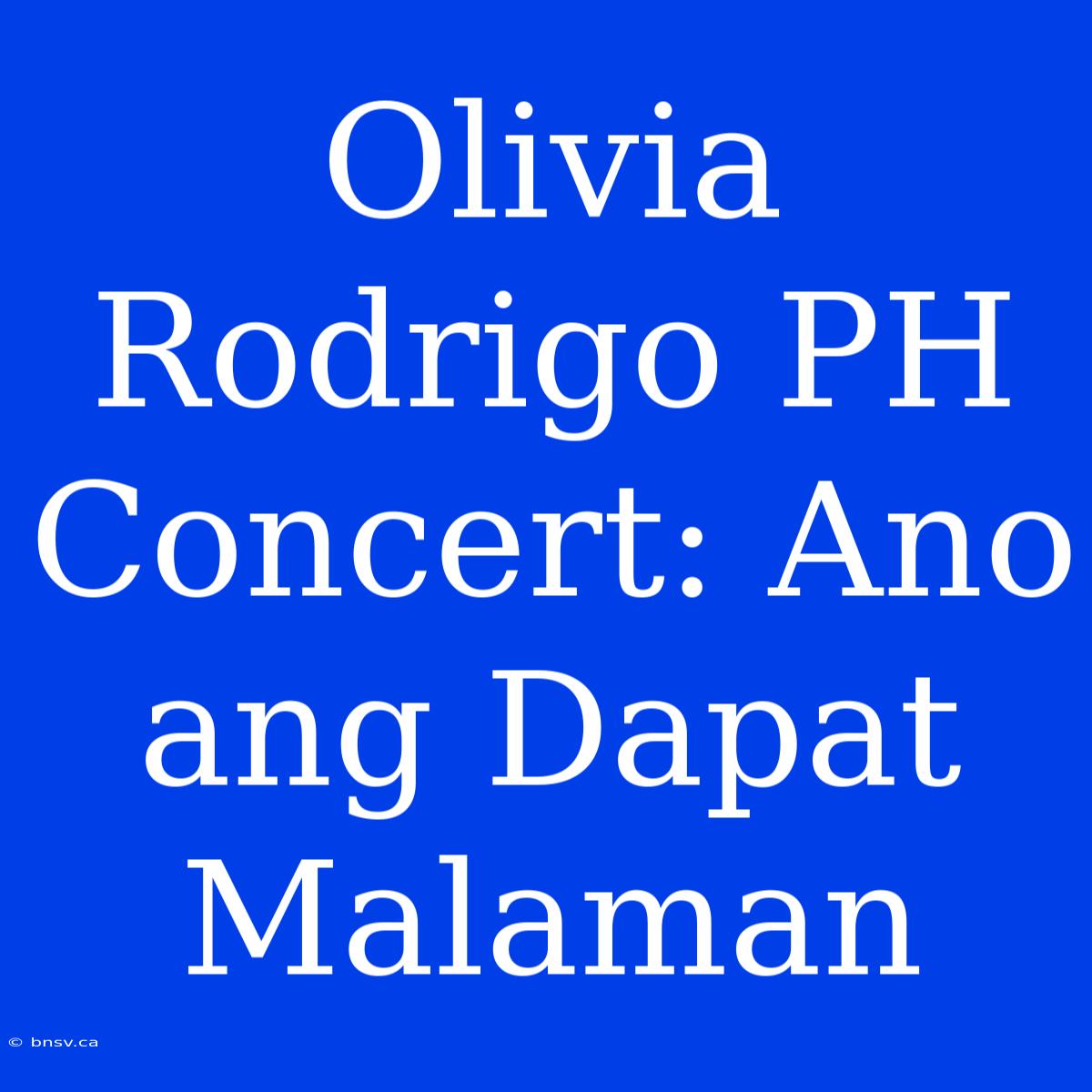 Olivia Rodrigo PH Concert: Ano Ang Dapat Malaman