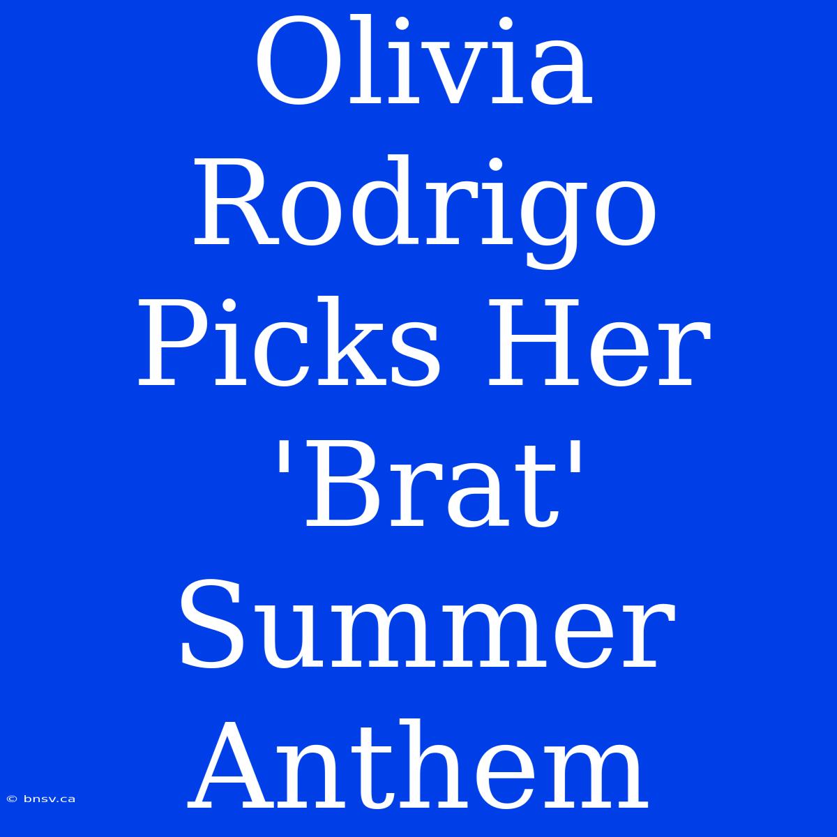 Olivia Rodrigo Picks Her 'Brat' Summer Anthem