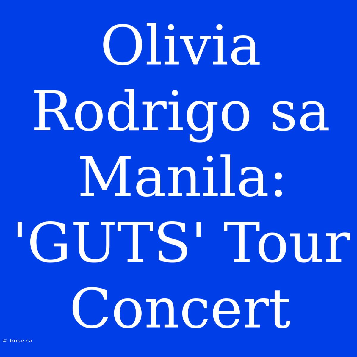 Olivia Rodrigo Sa Manila: 'GUTS' Tour Concert