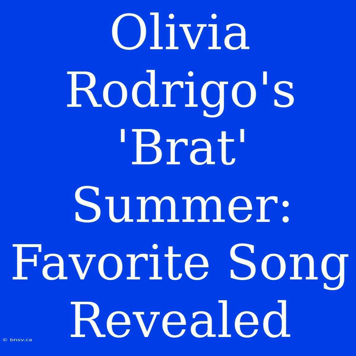 Olivia Rodrigo's 'Brat' Summer: Favorite Song Revealed