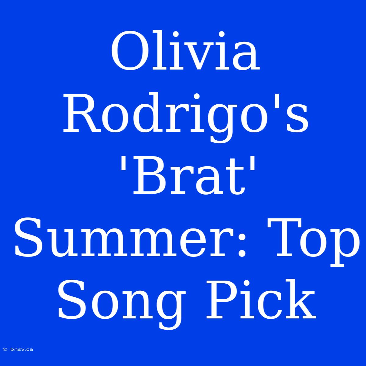 Olivia Rodrigo's 'Brat' Summer: Top Song Pick