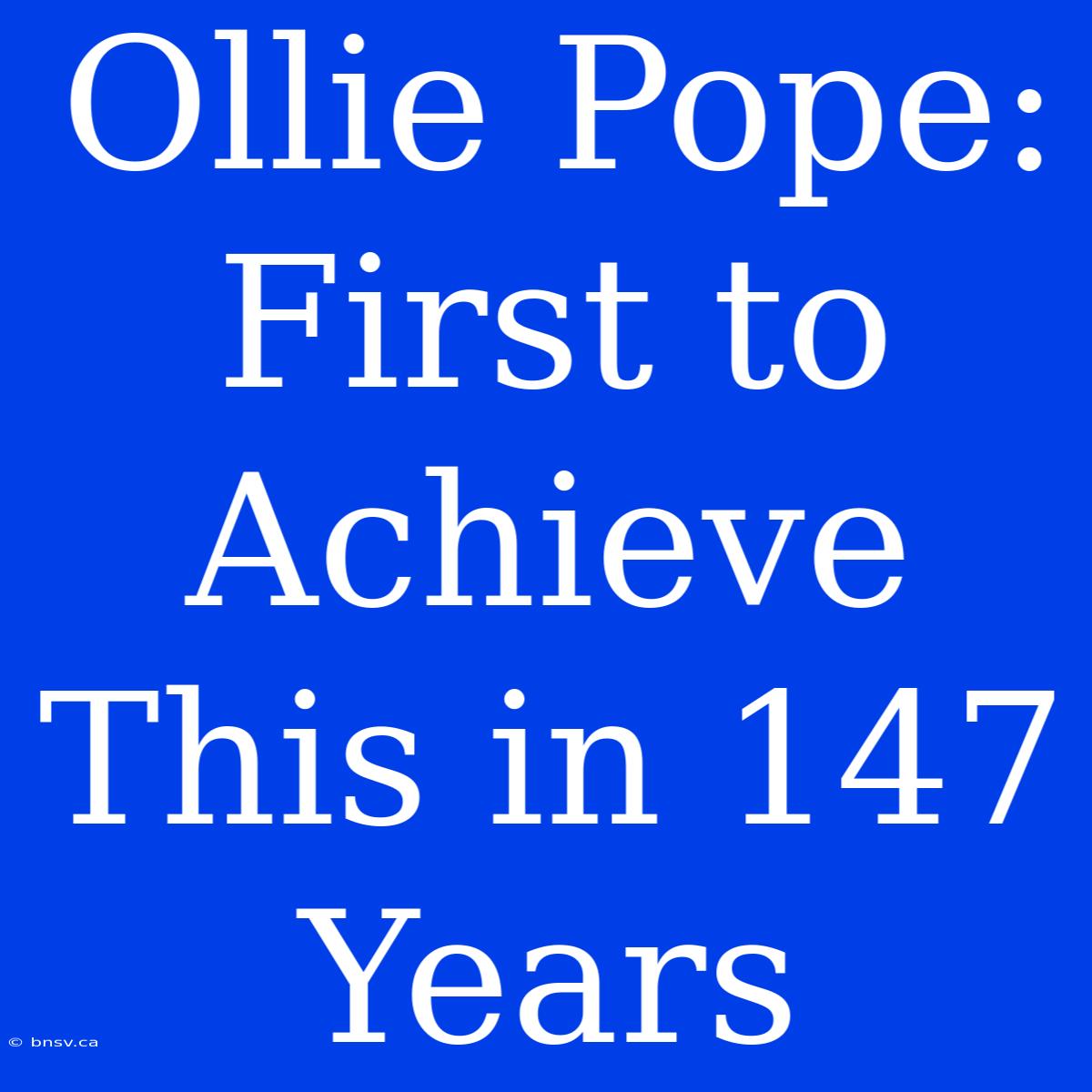 Ollie Pope: First To Achieve This In 147 Years