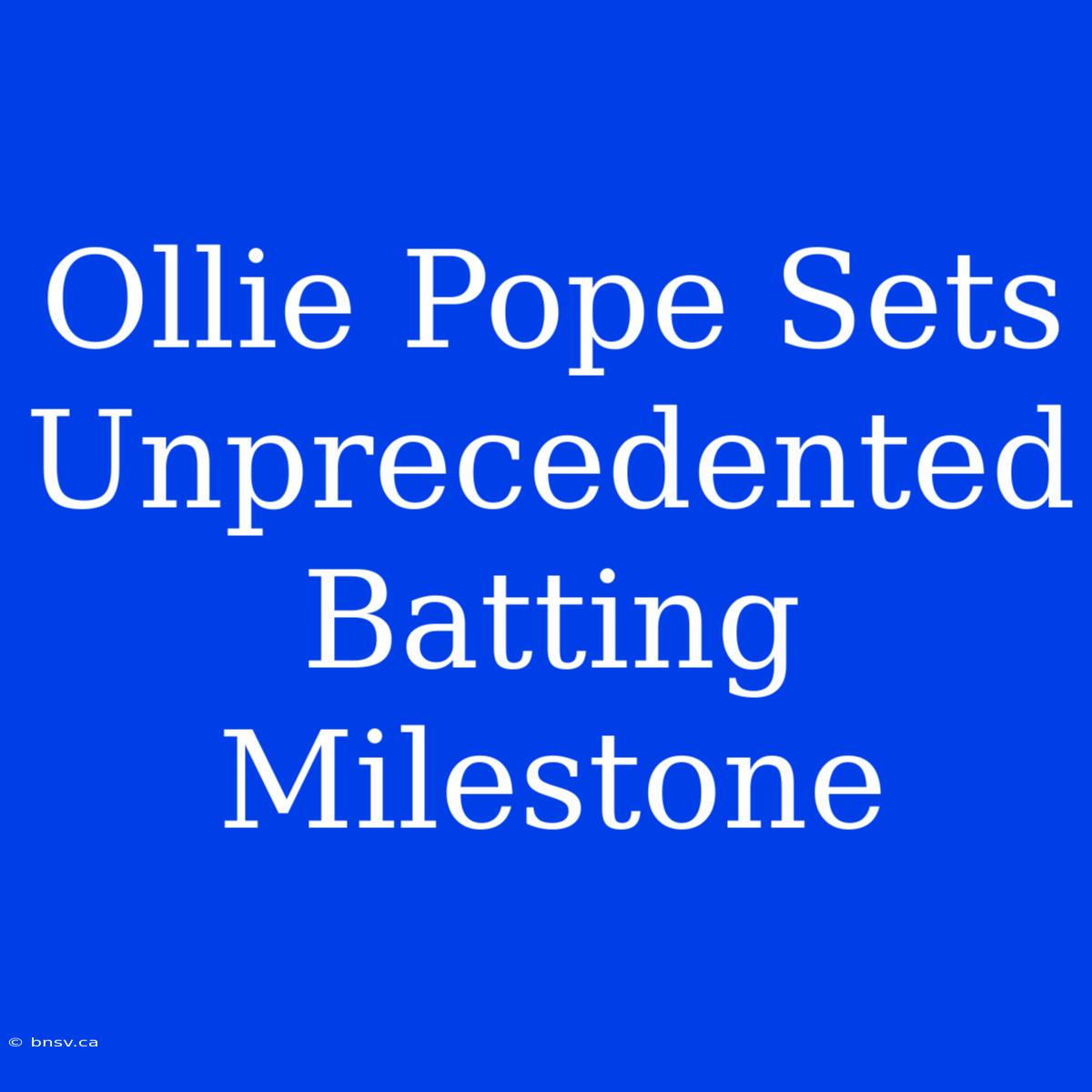 Ollie Pope Sets Unprecedented Batting Milestone