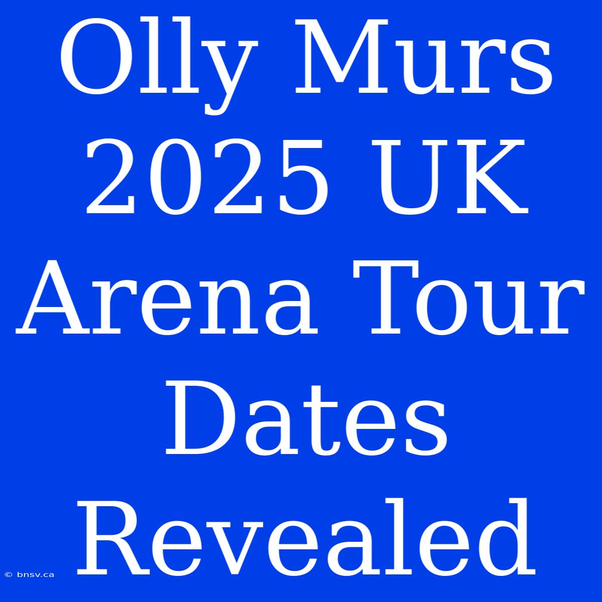 Olly Murs 2025 UK Arena Tour Dates Revealed