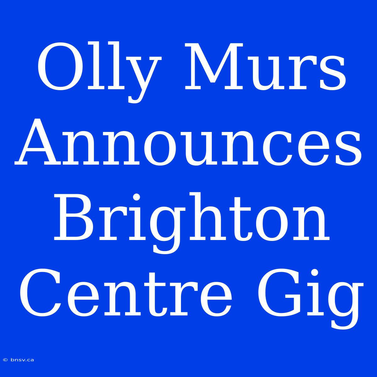 Olly Murs Announces Brighton Centre Gig