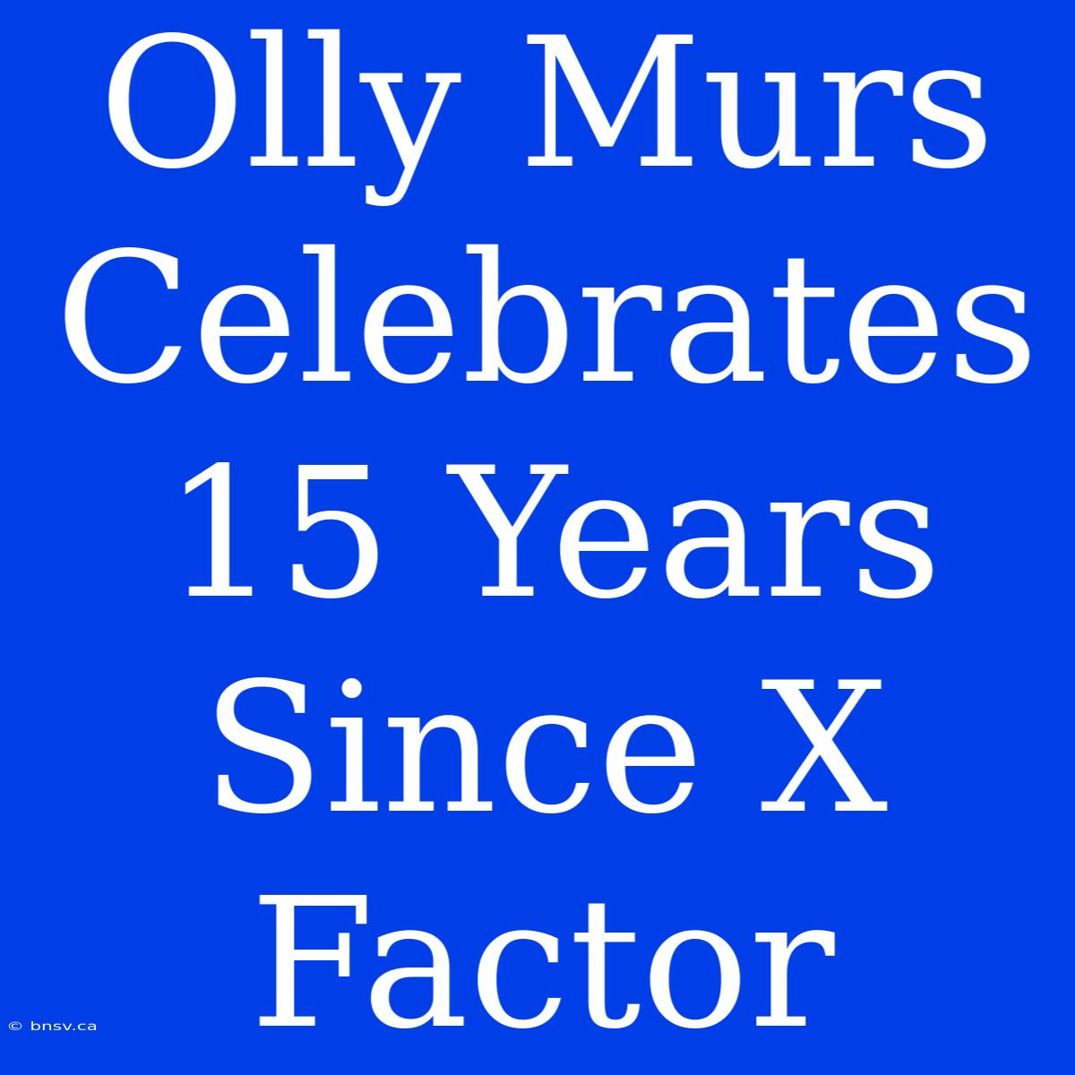 Olly Murs Celebrates 15 Years Since X Factor