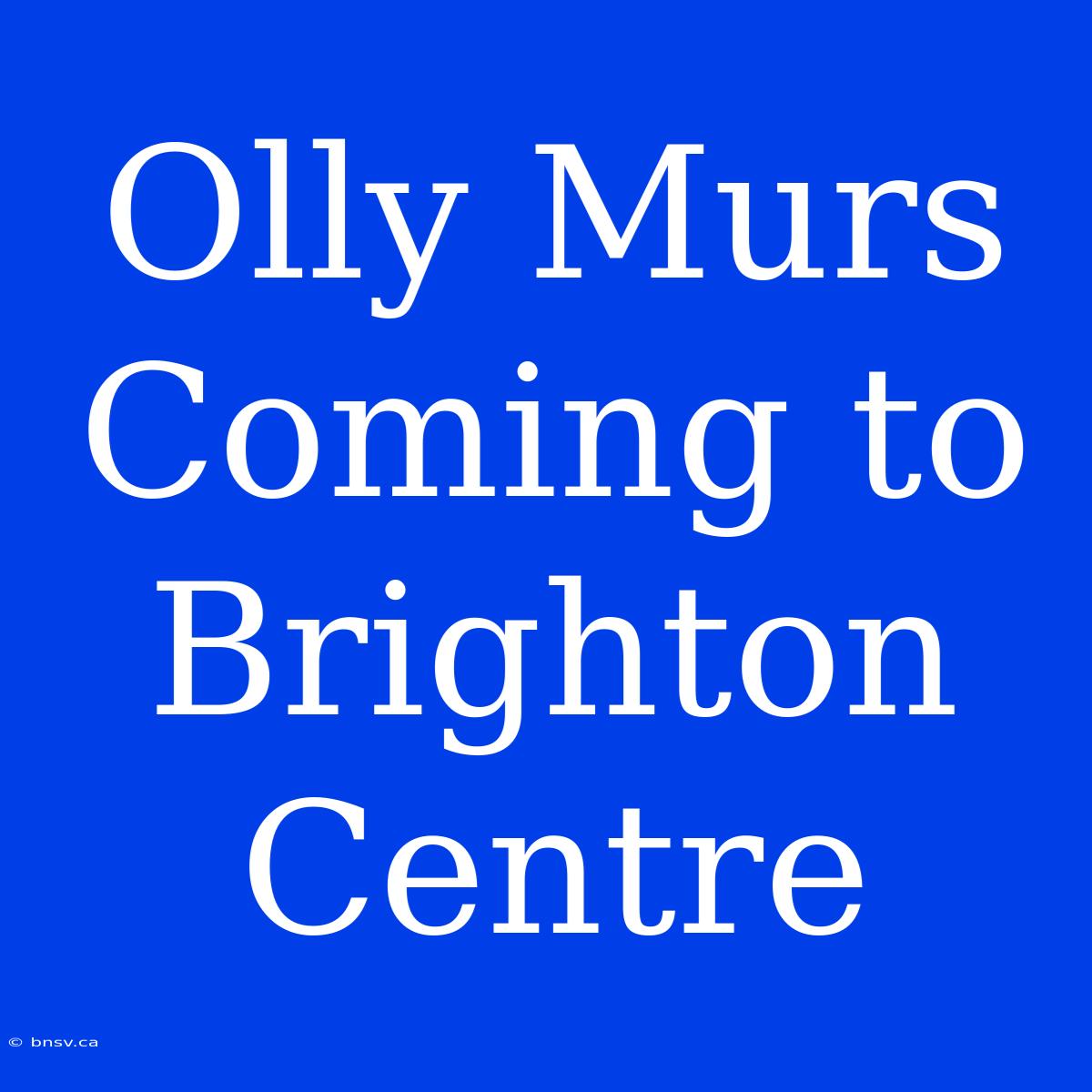 Olly Murs Coming To Brighton Centre