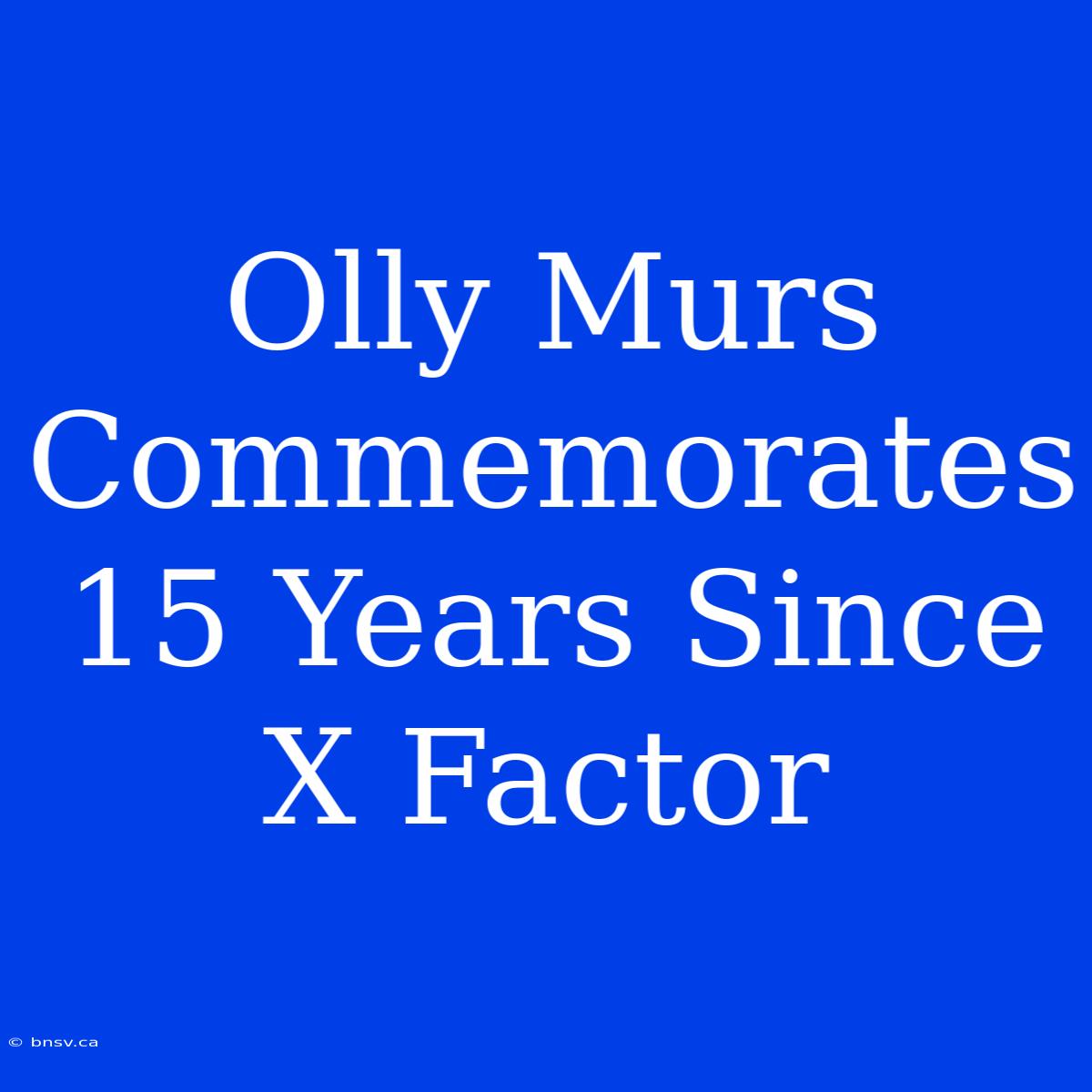 Olly Murs Commemorates 15 Years Since X Factor