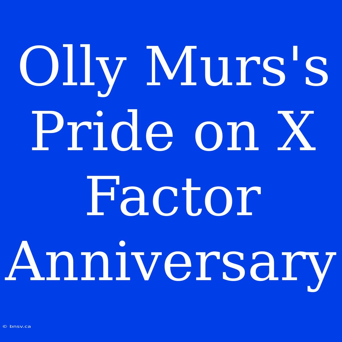 Olly Murs's Pride On X Factor Anniversary