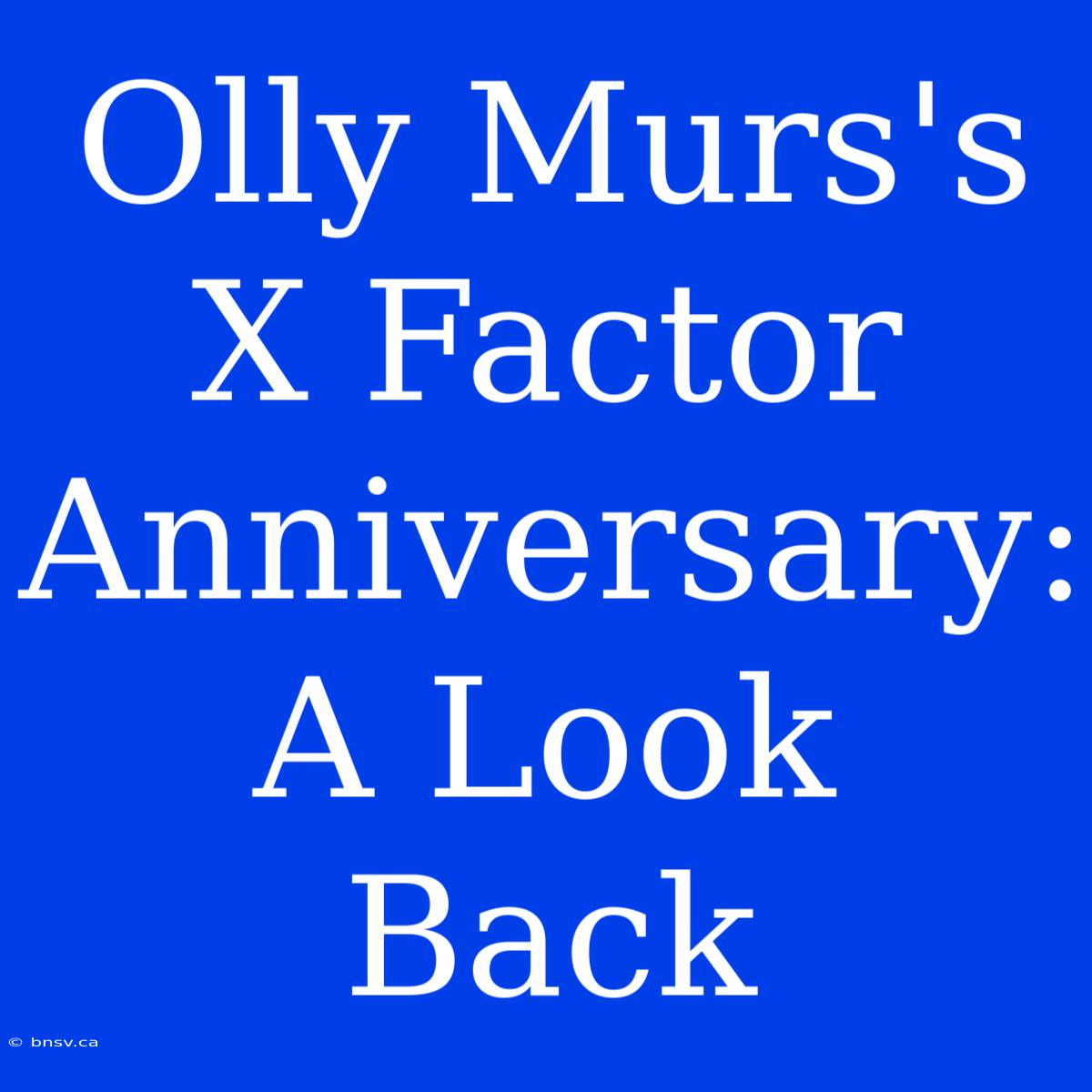 Olly Murs's X Factor Anniversary: A Look Back