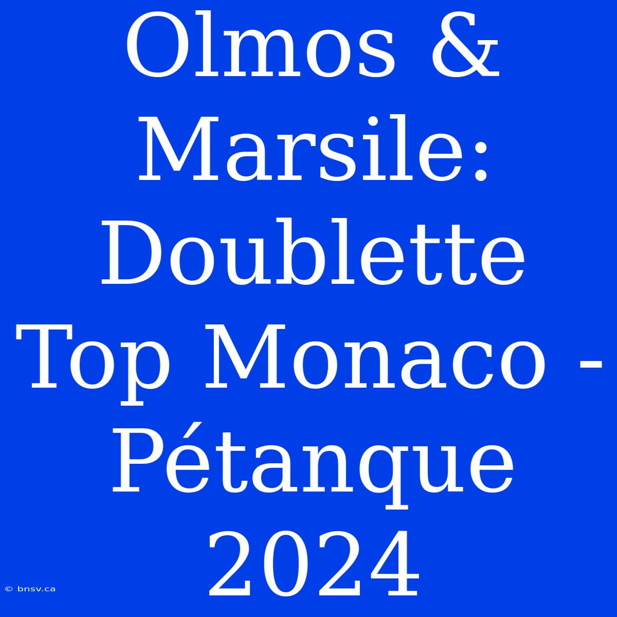 Olmos & Marsile: Doublette Top Monaco - Pétanque 2024