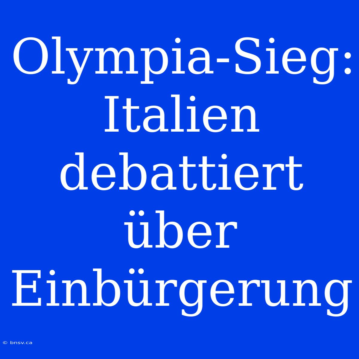 Olympia-Sieg: Italien Debattiert Über Einbürgerung