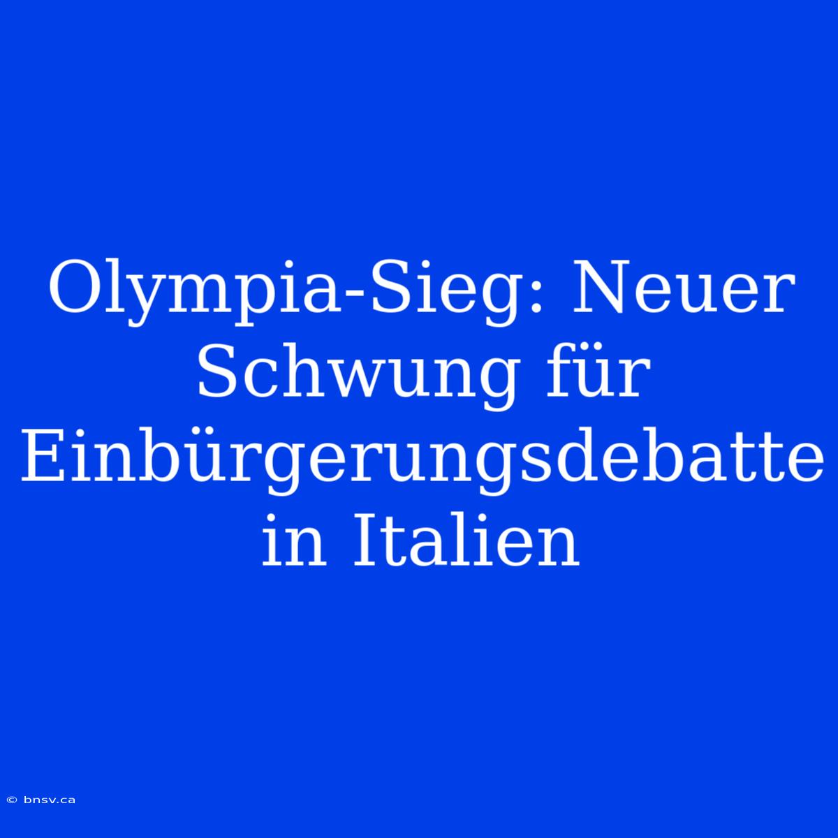 Olympia-Sieg: Neuer Schwung Für Einbürgerungsdebatte In Italien