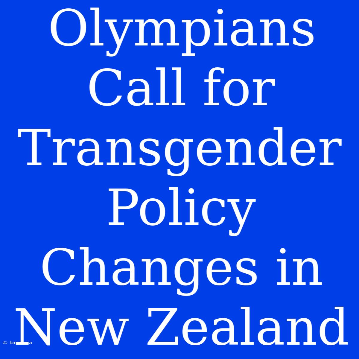 Olympians Call For Transgender Policy Changes In New Zealand