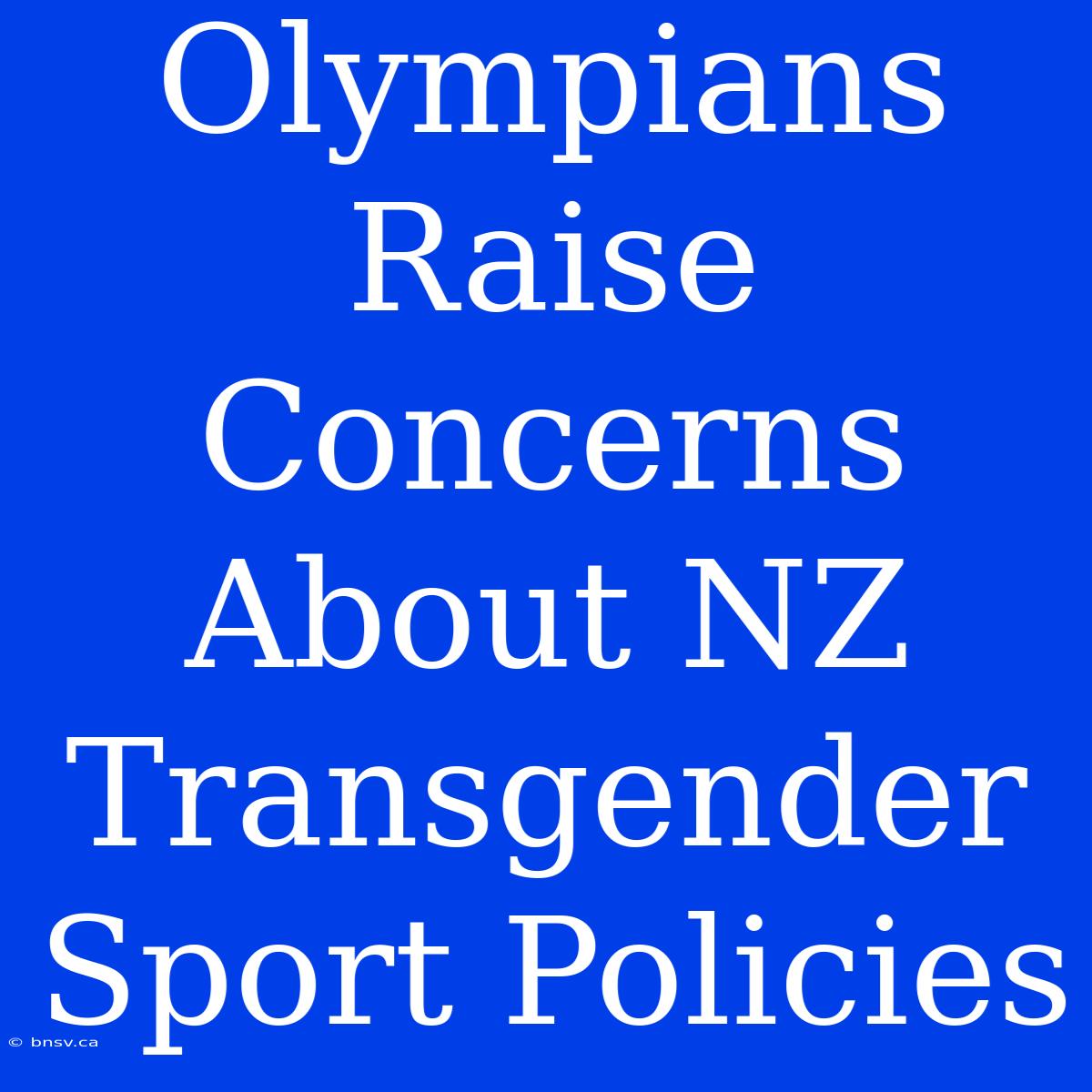 Olympians Raise Concerns About NZ Transgender Sport Policies