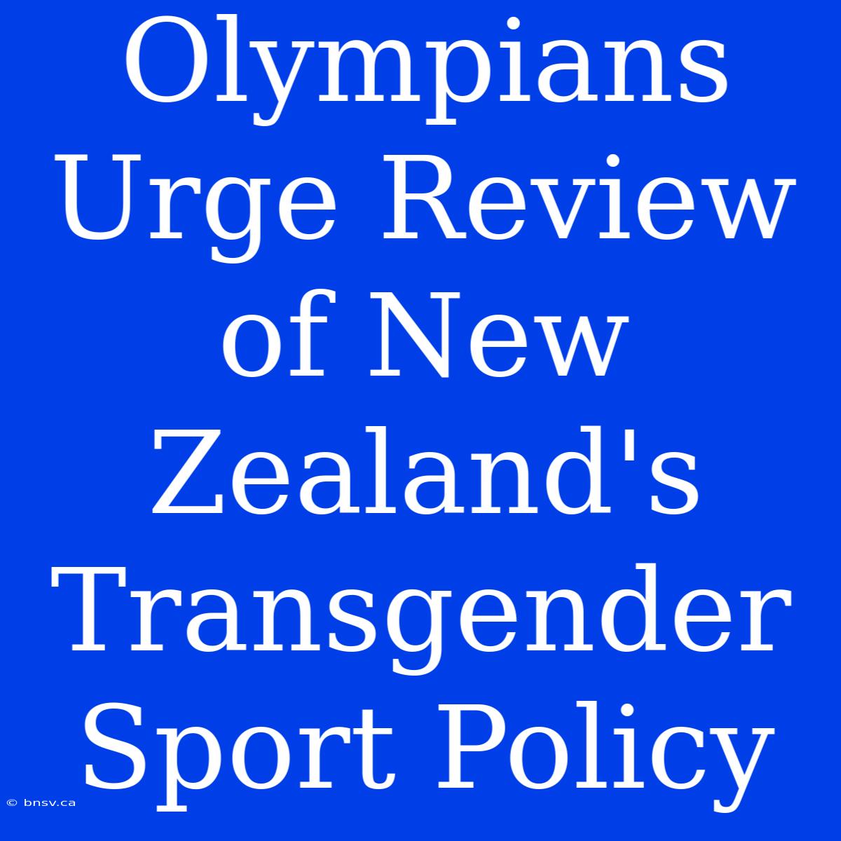 Olympians Urge Review Of New Zealand's Transgender Sport Policy