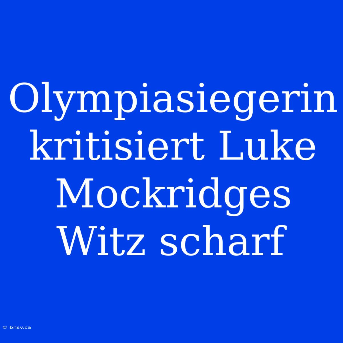 Olympiasiegerin Kritisiert Luke Mockridges Witz Scharf