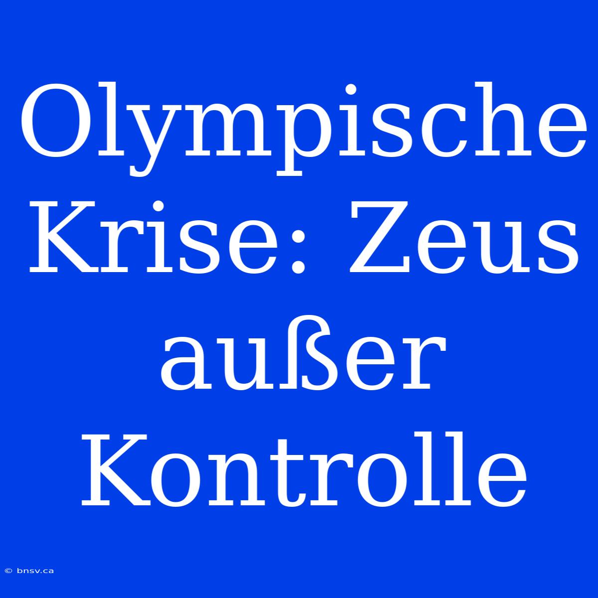 Olympische Krise: Zeus Außer Kontrolle