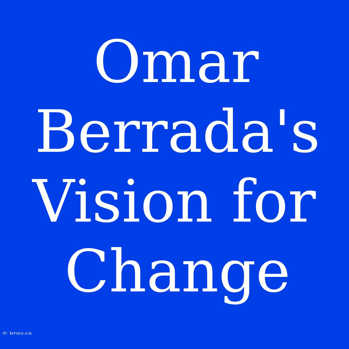 Omar Berrada's Vision For Change