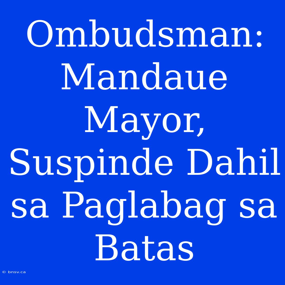 Ombudsman: Mandaue Mayor, Suspinde Dahil Sa Paglabag Sa Batas