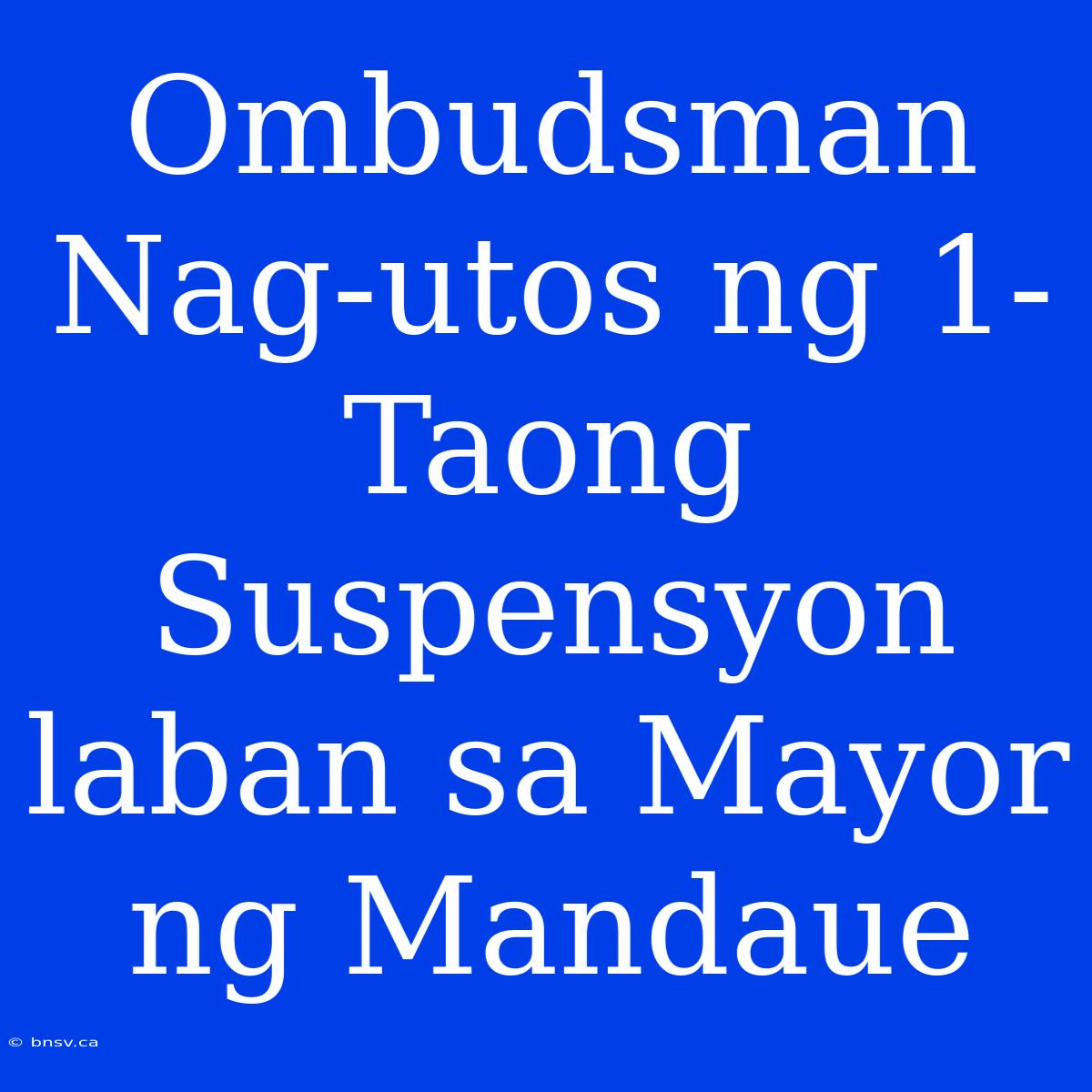 Ombudsman Nag-utos Ng 1-Taong Suspensyon Laban Sa Mayor Ng Mandaue